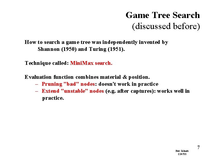 Game Tree Search (discussed before) How to search a game tree was independently invented