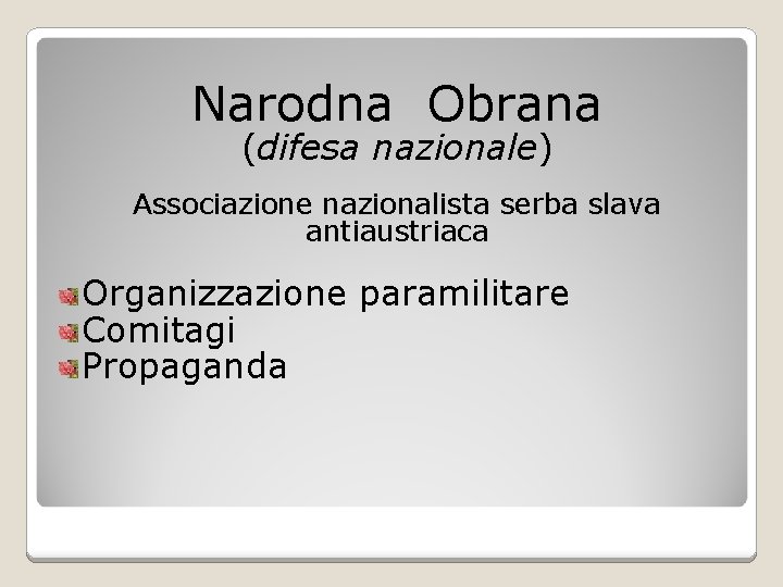 Narodna Obrana (difesa nazionale) Associazione nazionalista serba slava antiaustriaca Organizzazione paramilitare Comitagi Propaganda 