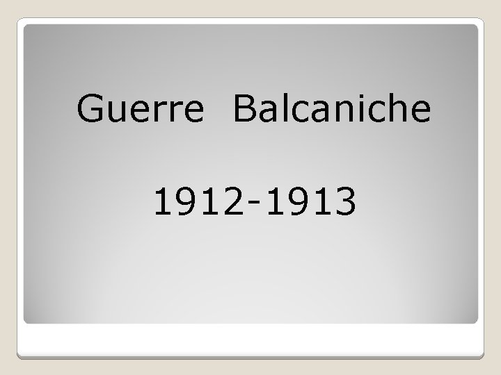 Guerre Balcaniche 1912 -1913 