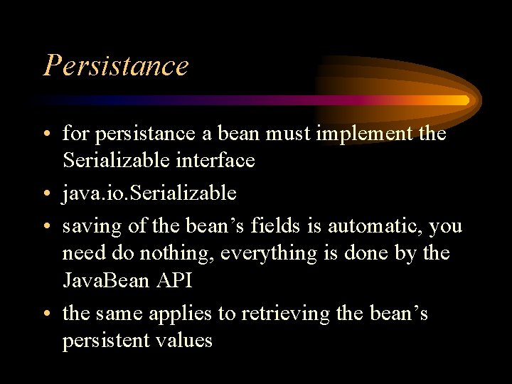 Persistance • for persistance a bean must implement the Serializable interface • java. io.