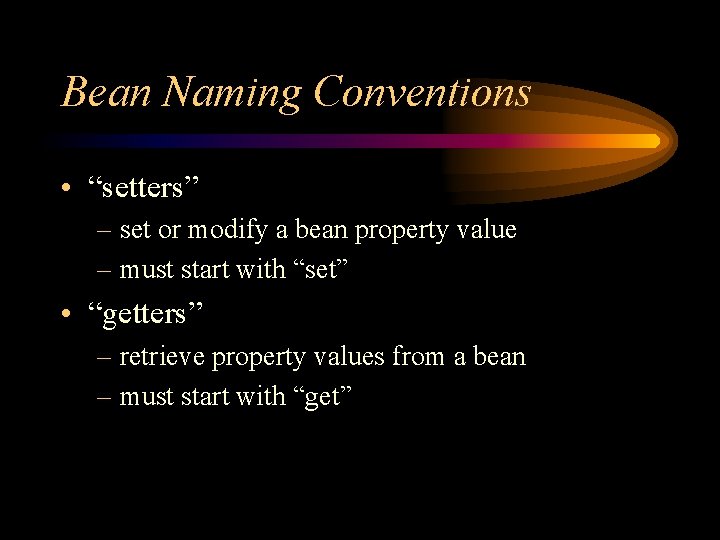 Bean Naming Conventions • “setters” – set or modify a bean property value –