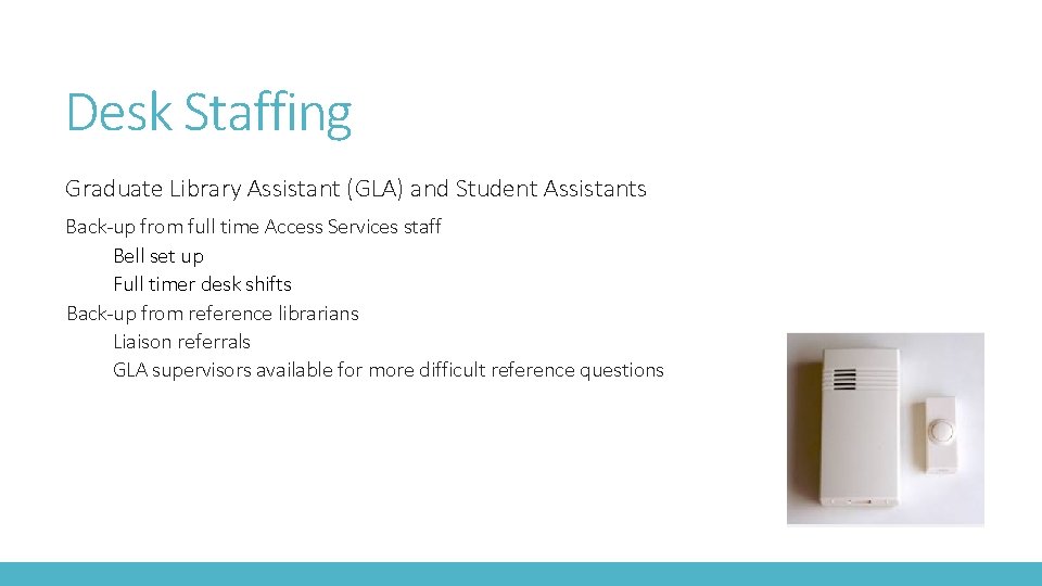 Desk Staffing Graduate Library Assistant (GLA) and Student Assistants Back-up from full time Access