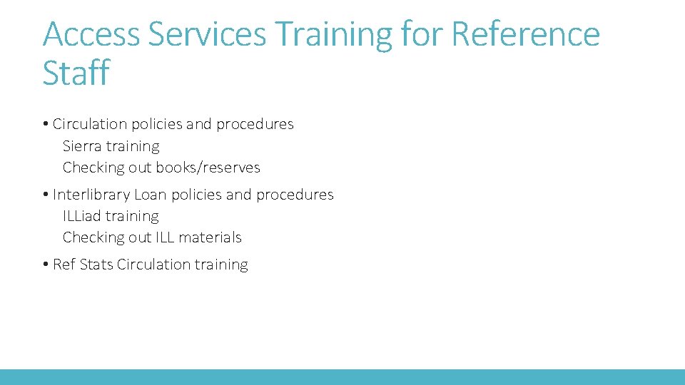 Access Services Training for Reference Staff • Circulation policies and procedures Sierra training Checking