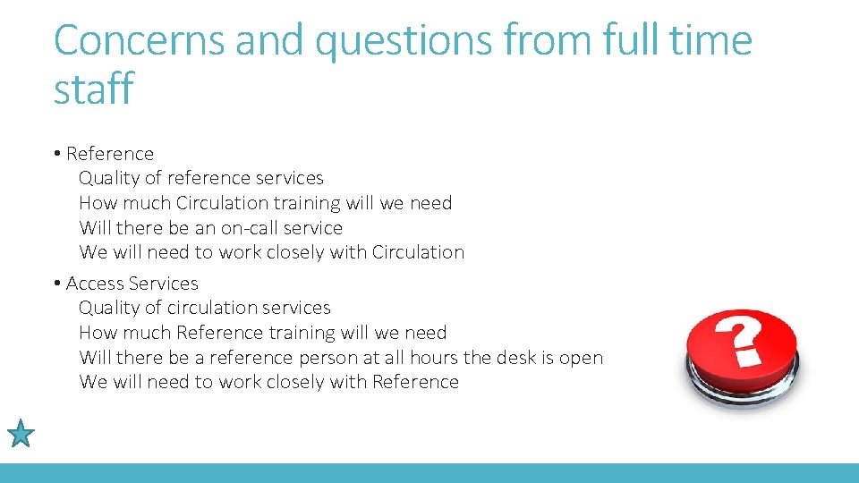 Concerns and questions from full time staff • Reference Quality of reference services How