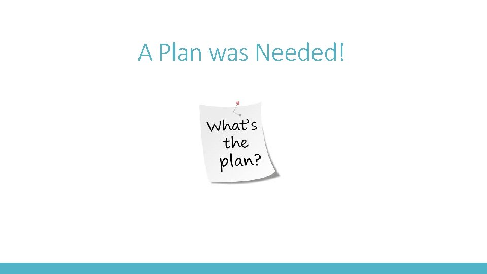 A Plan was Needed! 