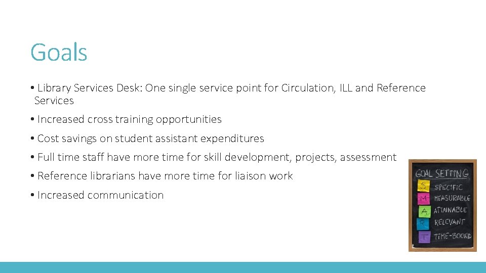 Goals • Library Services Desk: One single service point for Circulation, ILL and Reference