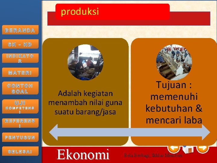 produksi Adalah kegiatan menambah nilai guna suatu barang/jasa 10/15/2021 Ekonomi Tujuan : memenuhi kebutuhan