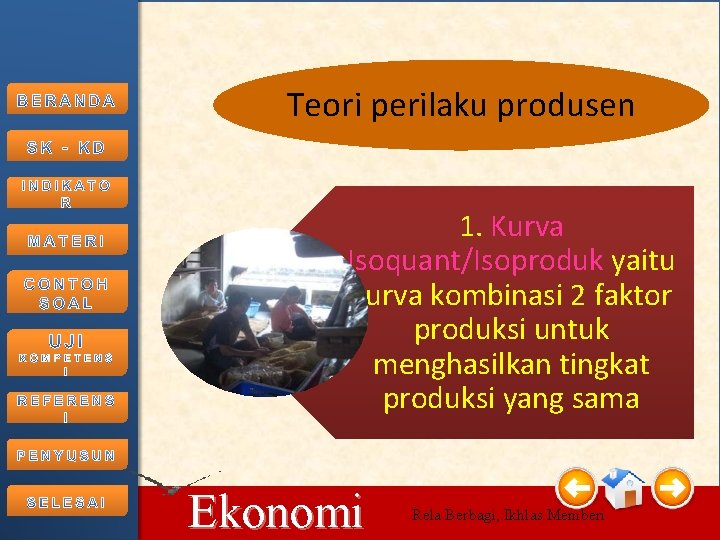 Teori perilaku produsen 1. Kurva Isoquant/Isoproduk yaitu kurva kombinasi 2 faktor produksi untuk menghasilkan