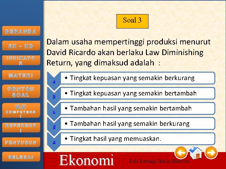 Soal 3 Dalam usaha mempertinggi produksi menurut David Ricardo akan berlaku Law Diminishing Return,