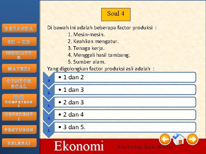 Soal 4 Di bawah ini adalah beberapa factor produksi : 1. Mesin-mesin. 2. Keahlian