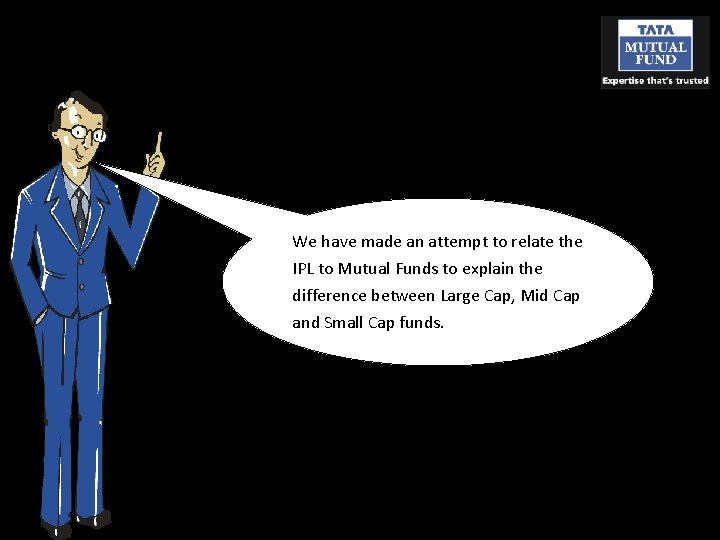 We have made an attempt to relate the IPL to Mutual Funds to explain