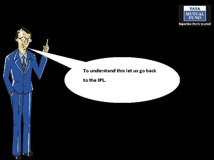 To understand this let us go back to the IPL. 
