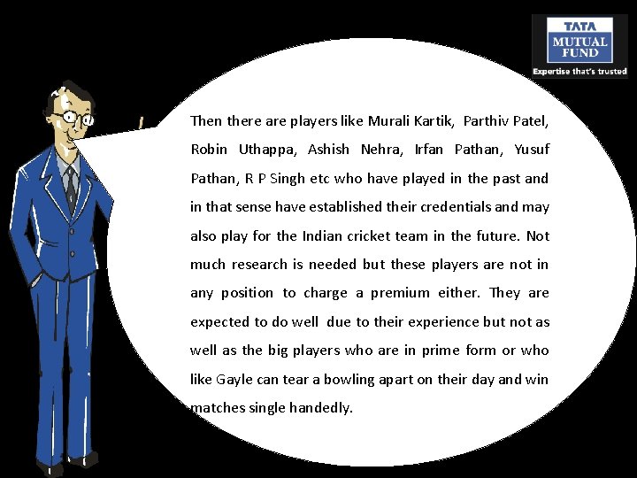 Then there are players like Murali Kartik, Parthiv Patel, Robin Uthappa, Ashish Nehra, Irfan