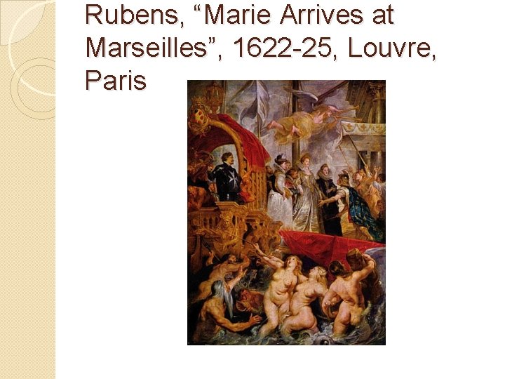 Rubens, “Marie Arrives at Marseilles”, 1622 -25, Louvre, Paris 