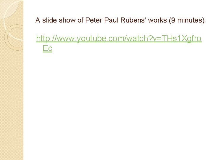 A slide show of Peter Paul Rubens’ works (9 minutes) http: //www. youtube. com/watch?