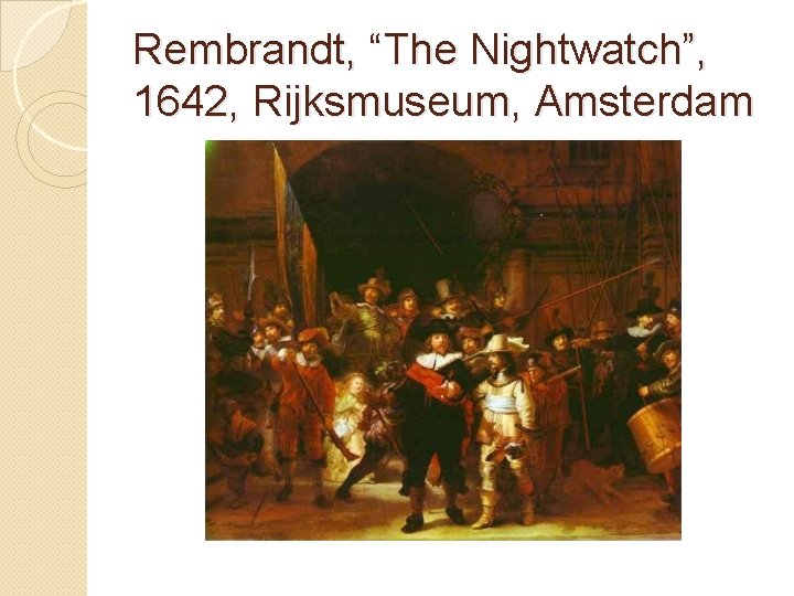 Rembrandt, “The Nightwatch”, 1642, Rijksmuseum, Amsterdam 