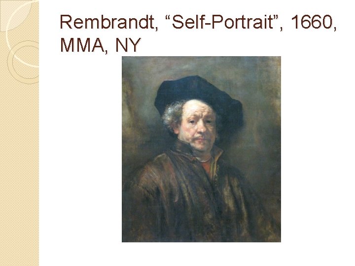 Rembrandt, “Self-Portrait”, 1660, MMA, NY 