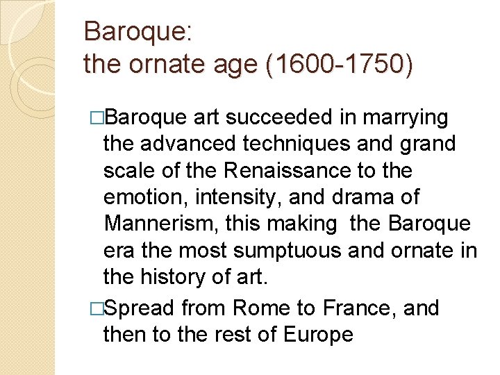 Baroque: the ornate age (1600 -1750) �Baroque art succeeded in marrying the advanced techniques