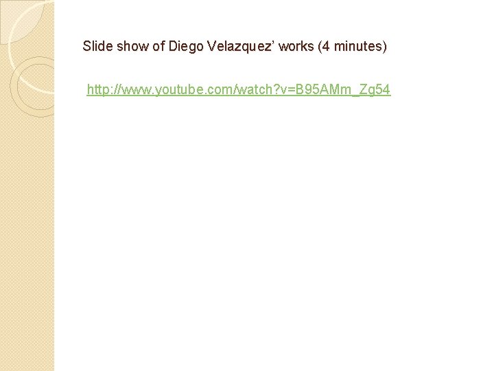 Slide show of Diego Velazquez’ works (4 minutes) http: //www. youtube. com/watch? v=B 95