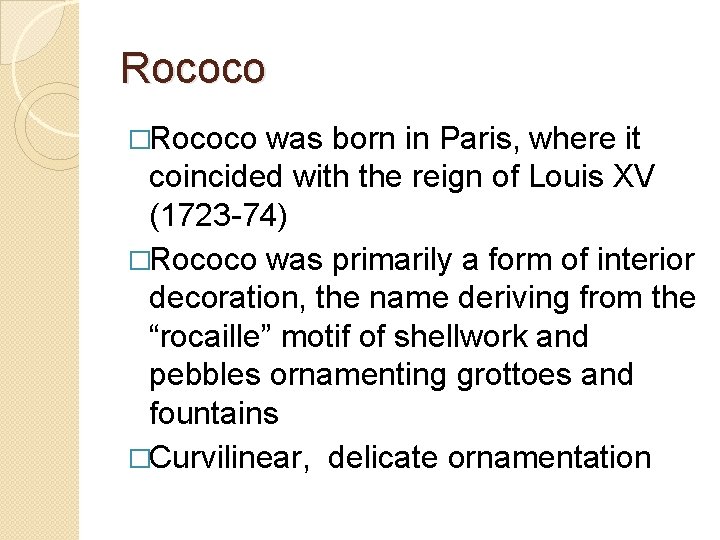 Rococo �Rococo was born in Paris, where it coincided with the reign of Louis