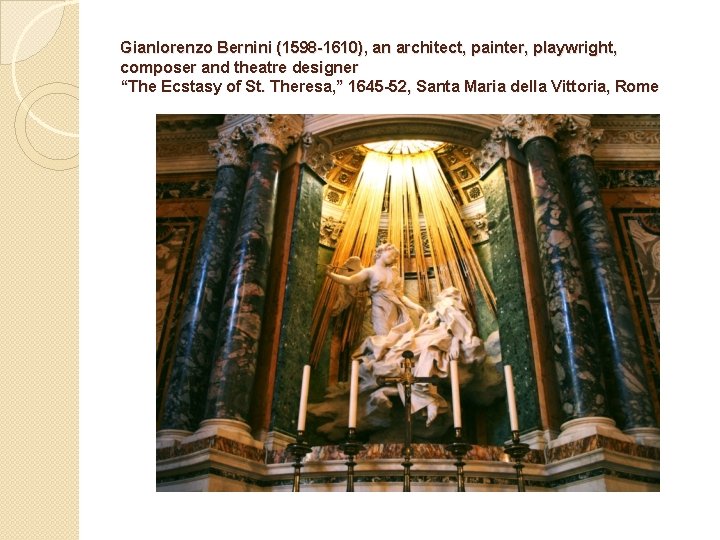 Gianlorenzo Bernini (1598 -1610), an architect, painter, playwright, composer and theatre designer “The Ecstasy