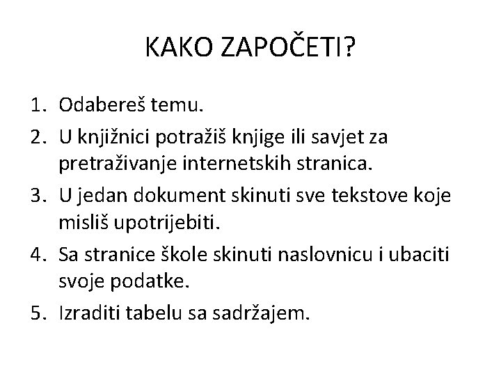 KAKO ZAPOČETI? 1. Odabereš temu. 2. U knjižnici potražiš knjige ili savjet za pretraživanje