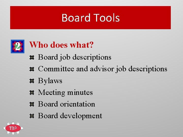 Board Tools Who does what? Board job descriptions Committee and advisor job descriptions Bylaws