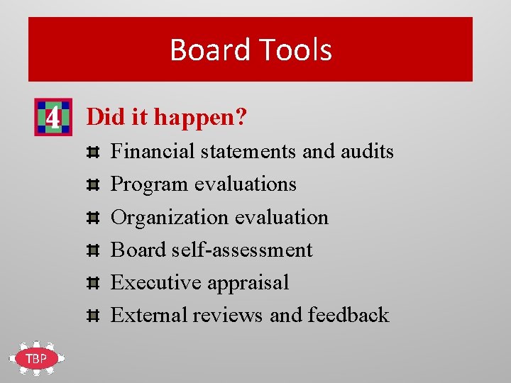 Board Tools Did it happen? Financial statements and audits Program evaluations Organization evaluation Board
