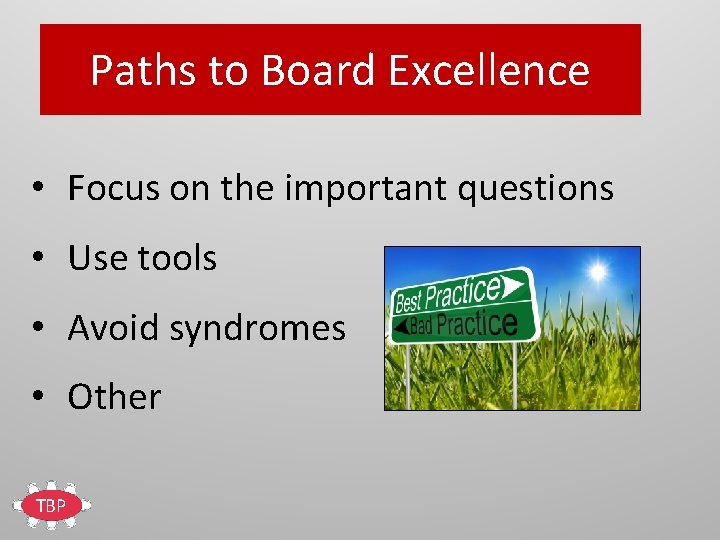 Paths to Board Excellence • Focus on the important questions • Use tools •