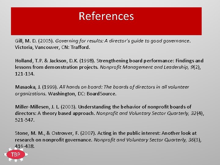 References Gill, M. D. (2005). Governing for results: A director’s guide to good governance.