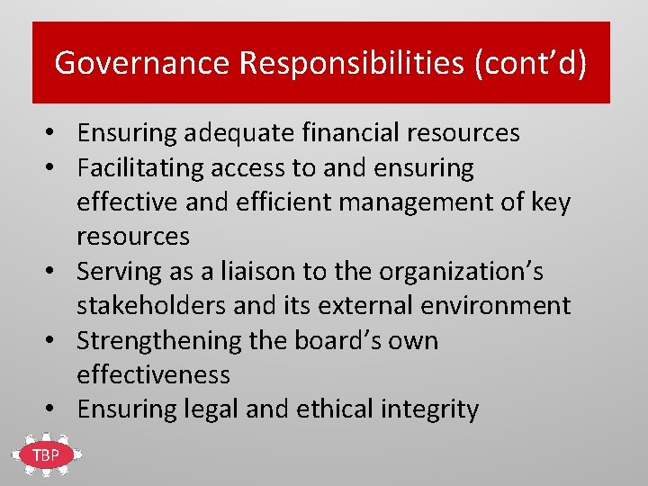 Governance Responsibilities (cont’d) • Ensuring adequate financial resources • Facilitating access to and ensuring