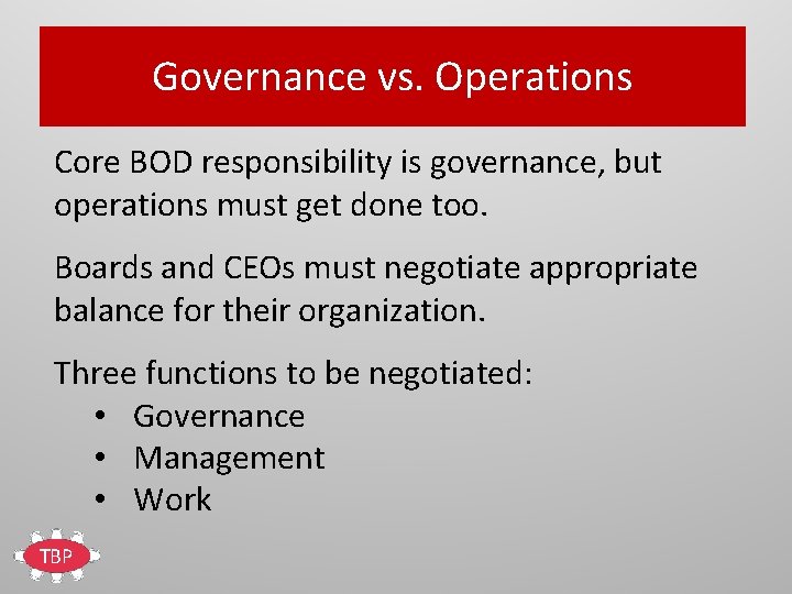 Governance vs. Operations Core BOD responsibility is governance, but operations must get done too.