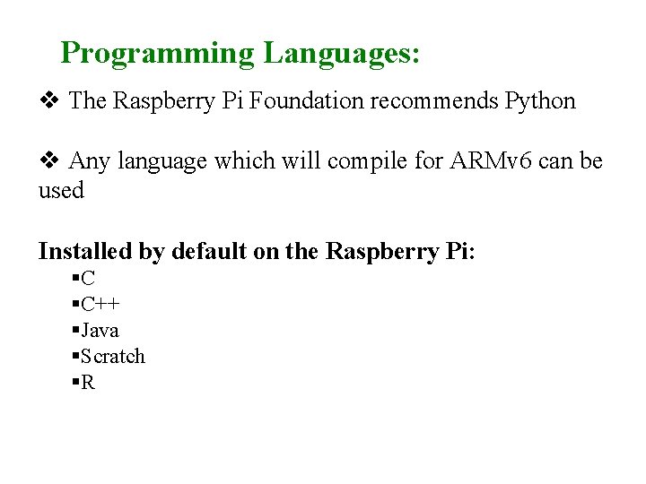 Programming Languages: v The Raspberry Pi Foundation recommends Python v Any language which will