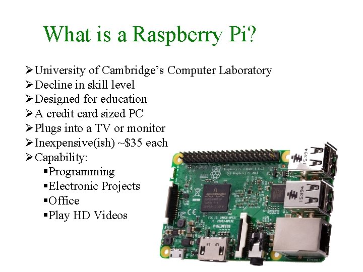 What is a Raspberry Pi? ØUniversity of Cambridge’s Computer Laboratory ØDecline in skill level