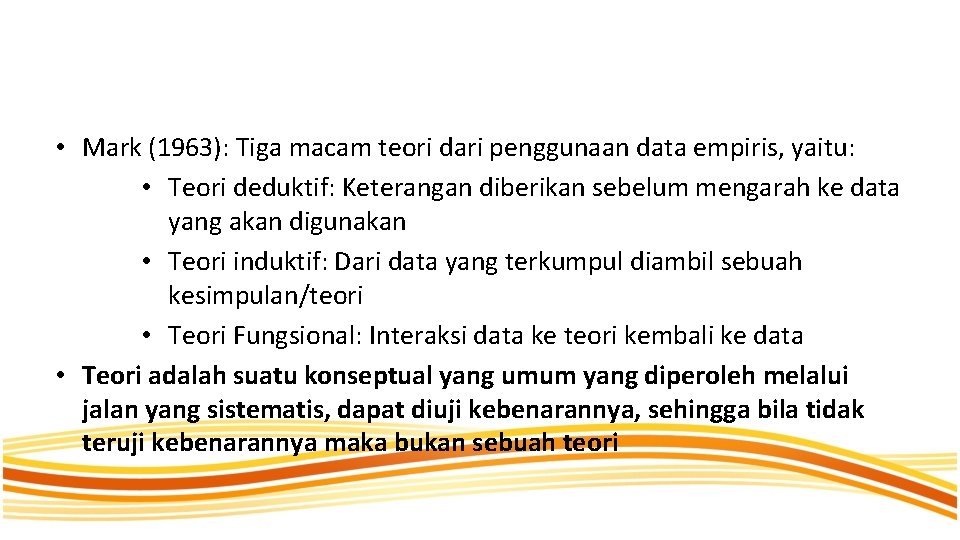  • Mark (1963): Tiga macam teori dari penggunaan data empiris, yaitu: • Teori