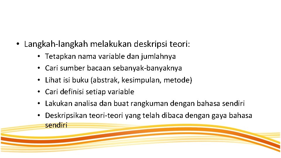  • Langkah-langkah melakukan deskripsi teori: • • • Tetapkan nama variable dan jumlahnya