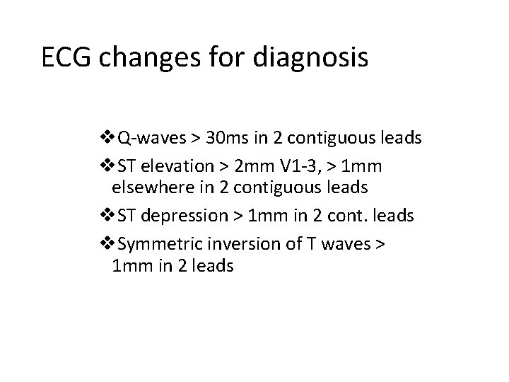 ECG changes for diagnosis v. Q-waves > 30 ms in 2 contiguous leads v.