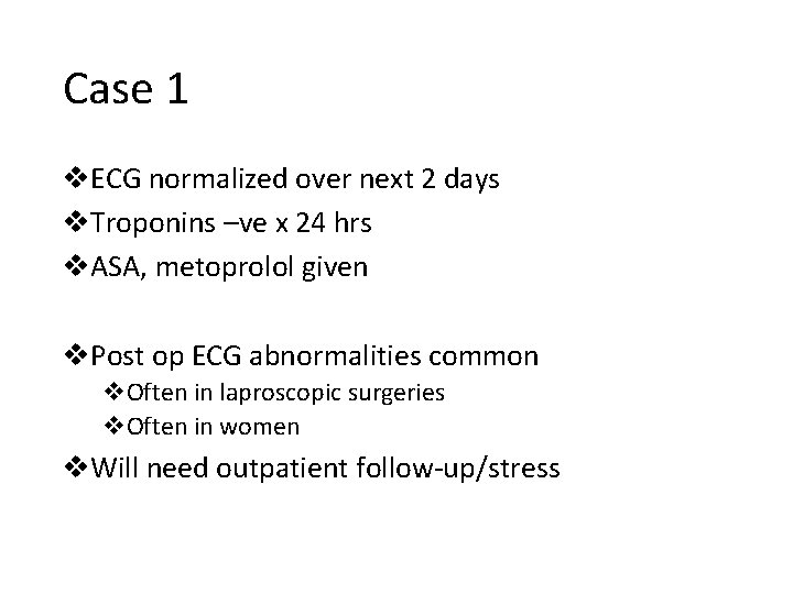 Case 1 v. ECG normalized over next 2 days v. Troponins –ve x 24