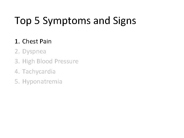 Top 5 Symptoms and Signs 1. 2. 3. 4. 5. Chest Pain Dyspnea High