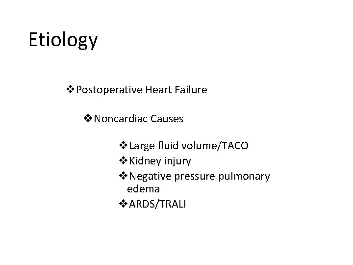 Etiology v. Postoperative Heart Failure v. Noncardiac Causes v. Large fluid volume/TACO v. Kidney