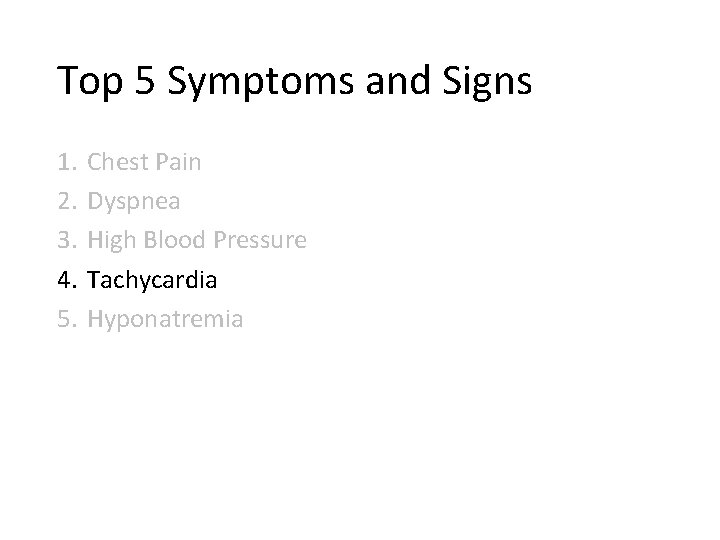 Top 5 Symptoms and Signs 1. 2. 3. 4. 5. Chest Pain Dyspnea High