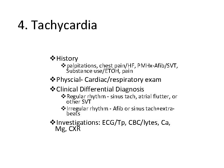 4. Tachycardia v. History vpalpitations, chest pain/HF, PMHx-Afib/SVT, Substance use/ETOH, pain v. Physcial- Cardiac/respiratory