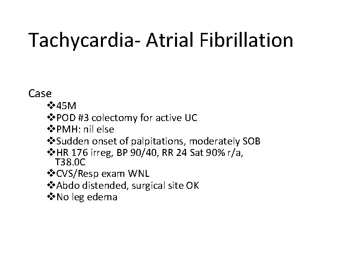 Tachycardia- Atrial Fibrillation Case v 45 M v. POD #3 colectomy for active UC