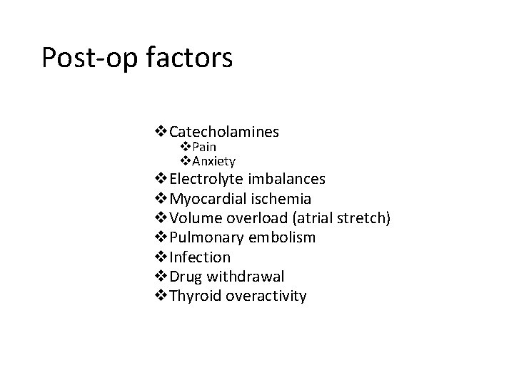Post-op factors v. Catecholamines v. Pain v. Anxiety v. Electrolyte imbalances v. Myocardial ischemia