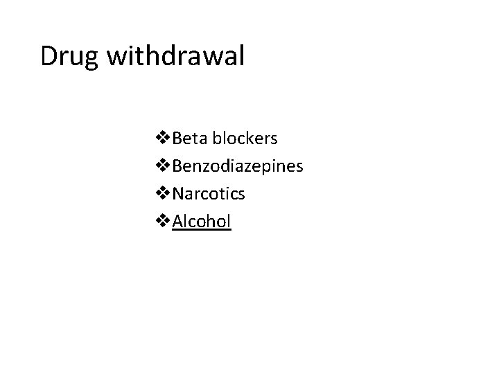 Drug withdrawal v. Beta blockers v. Benzodiazepines v. Narcotics v. Alcohol 