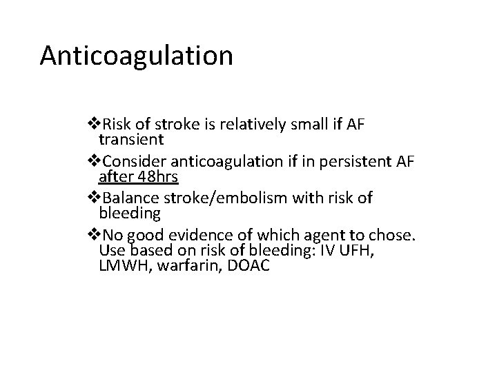 Anticoagulation v. Risk of stroke is relatively small if AF transient v. Consider anticoagulation