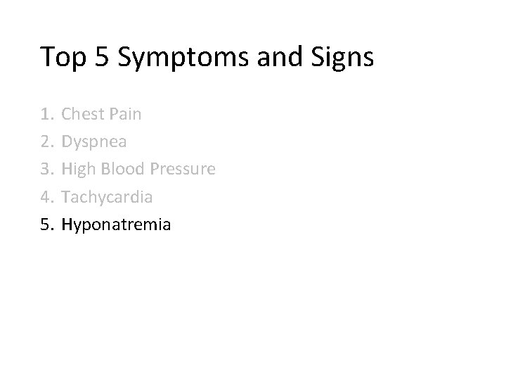 Top 5 Symptoms and Signs 1. 2. 3. 4. 5. Chest Pain Dyspnea High