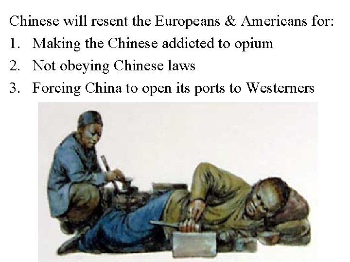 Chinese will resent the Europeans & Americans for: 1. Making the Chinese addicted to