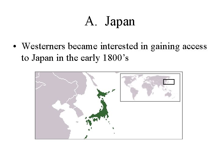 A. Japan • Westerners became interested in gaining access to Japan in the early