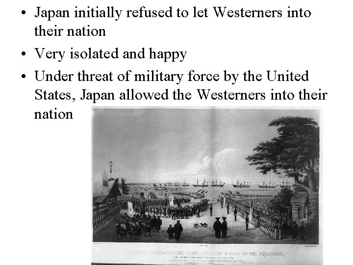  • Japan initially refused to let Westerners into their nation • Very isolated